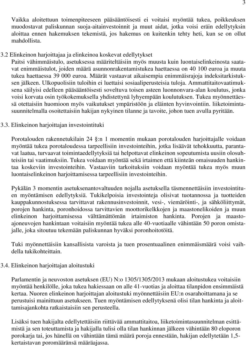 2 Elinkeinon harjoittajaa ja elinkeinoa koskevat edellytykset Paitsi vähimmäistulo, asetuksessa määriteltäisiin myös muusta kuin luontaiselinkeinosta saatavat enimmäistulot, joiden määrä