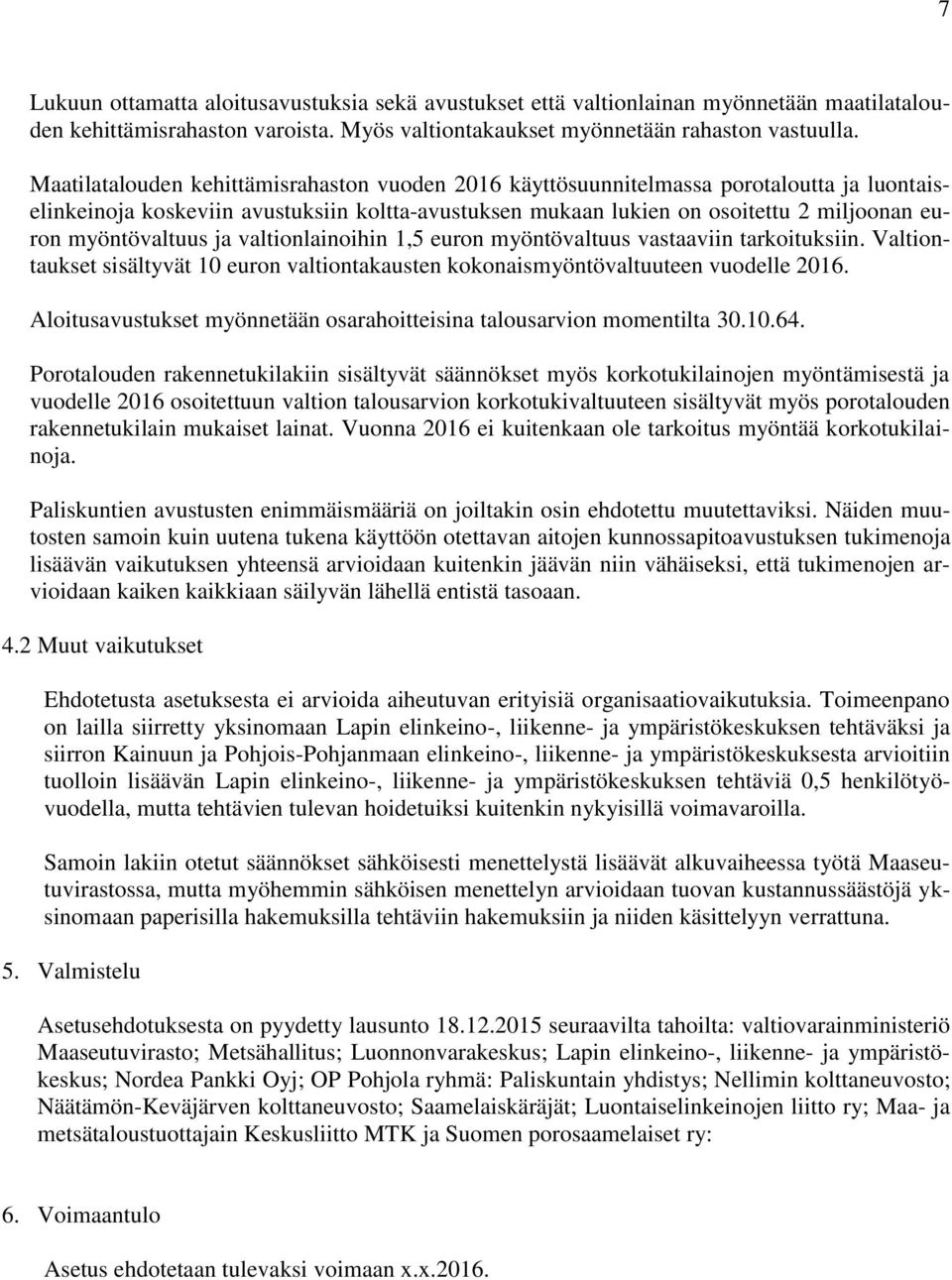 myöntövaltuus ja valtionlainoihin 1,5 euron myöntövaltuus vastaaviin tarkoituksiin. Valtiontaukset sisältyvät 10 euron valtiontakausten kokonaismyöntövaltuuteen vuodelle 2016.