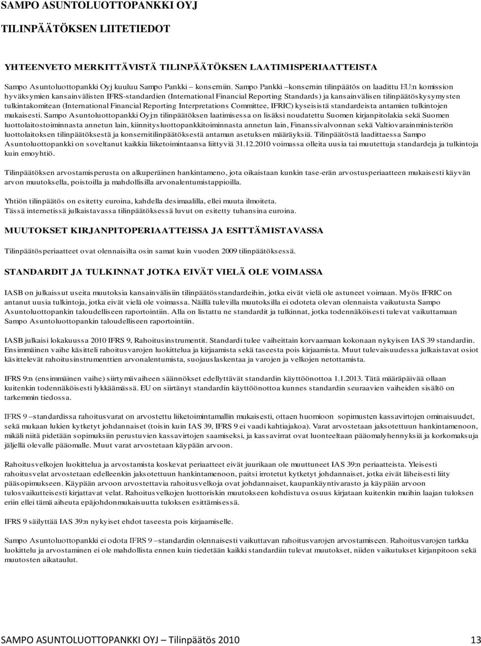 tulkintakomitean (International Financial Reporting Interpretations Committee, IFRIC) kyseisistä standardeista antamien tulkintojen mukaisesti.