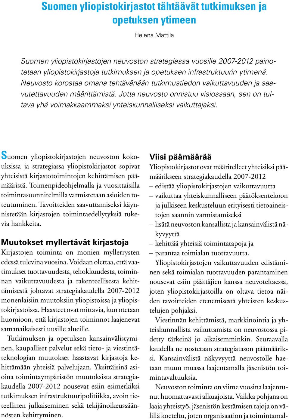 Jotta neuvosto onnistuu visiossaan, sen on tultava yhä voimakkaammaksi yhteiskunnalliseksi vaikuttajaksi.