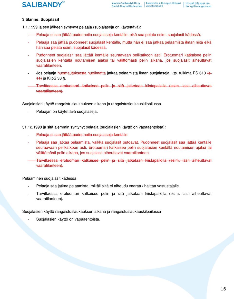 - Pudonneet suojalasit saa jättää kentälle seuraavaan pelikatkoon asti.