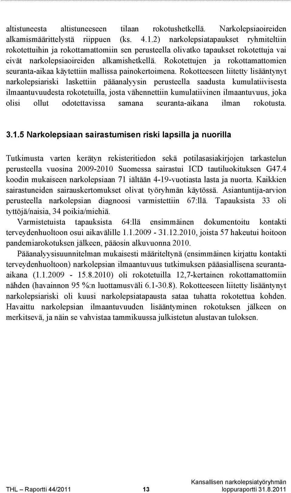 Rokotettujen ja rokottamattomien seuranta-aikaa käytettiin mallissa painokertoimena.