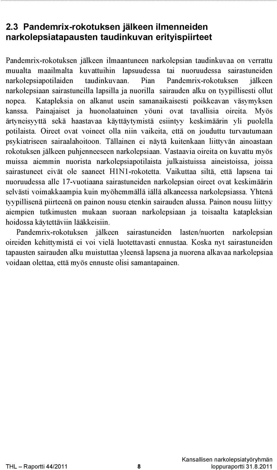 Pian Pandemrix-rokotuksen jälkeen narkolepsiaan sairastuneilla lapsilla ja nuorilla sairauden alku on tyypillisesti ollut nopea.