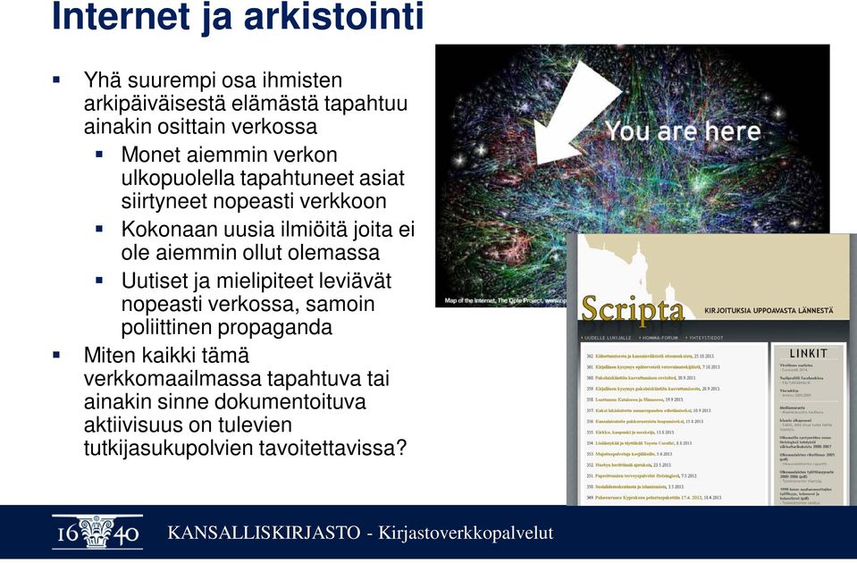 aiemmin ollut olemassa Uutiset ja mielipiteet leviävät nopeasti verkossa, samoin poliittinen propaganda Miten kaikki