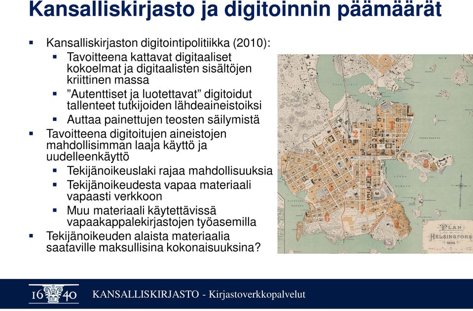 Tavoitteena digitoitujen aineistojen mahdollisimman laaja käyttö ja uudelleenkäyttö Tekijänoikeuslaki rajaa mahdollisuuksia Tekijänoikeudesta vapaa