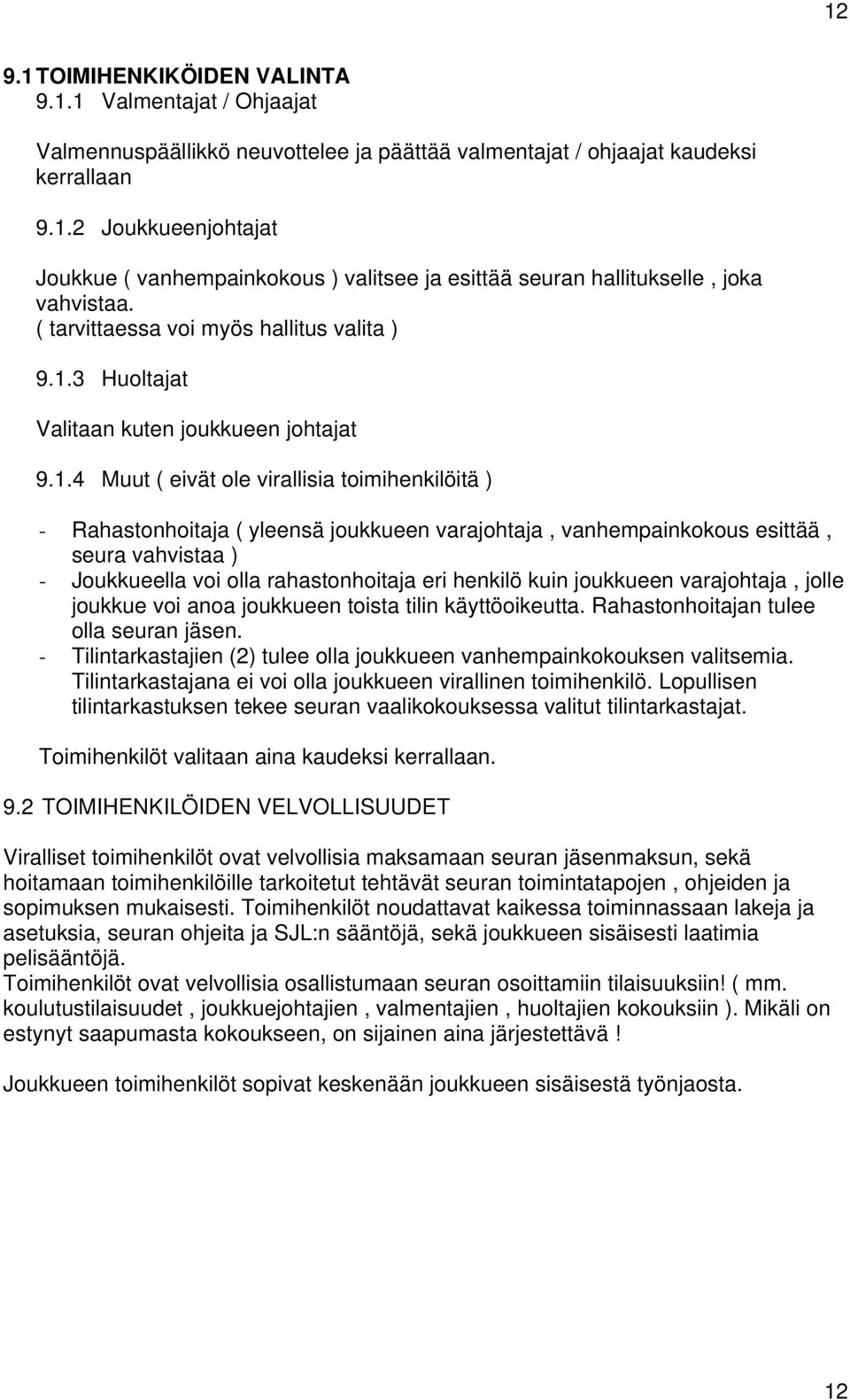 3 Huoltajat Valitaan kuten joukkueen johtajat 9.1.