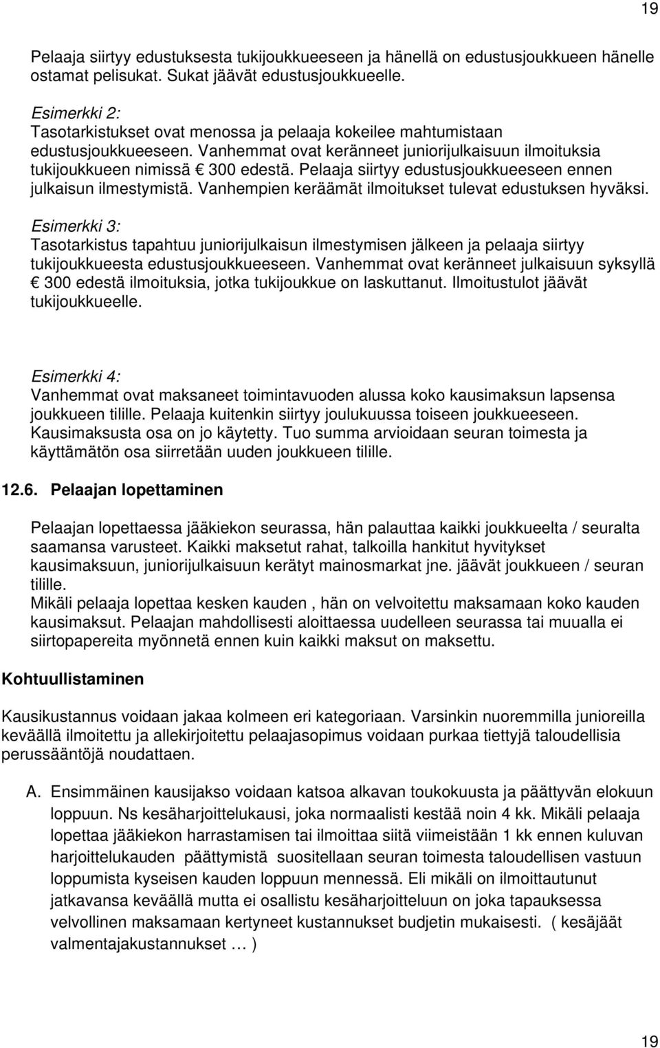 Pelaaja siirtyy edustusjoukkueeseen ennen julkaisun ilmestymistä. Vanhempien keräämät ilmoitukset tulevat edustuksen hyväksi.