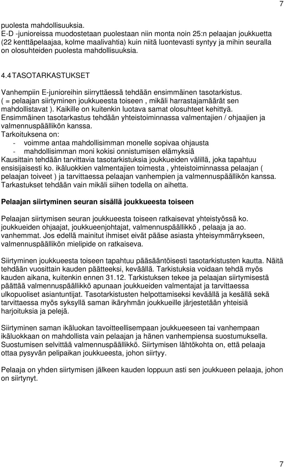 mahdollisuuksia. 4.4 TASOTARKASTUKSET Vanhempiin E-junioreihin siirryttäessä tehdään ensimmäinen tasotarkistus.