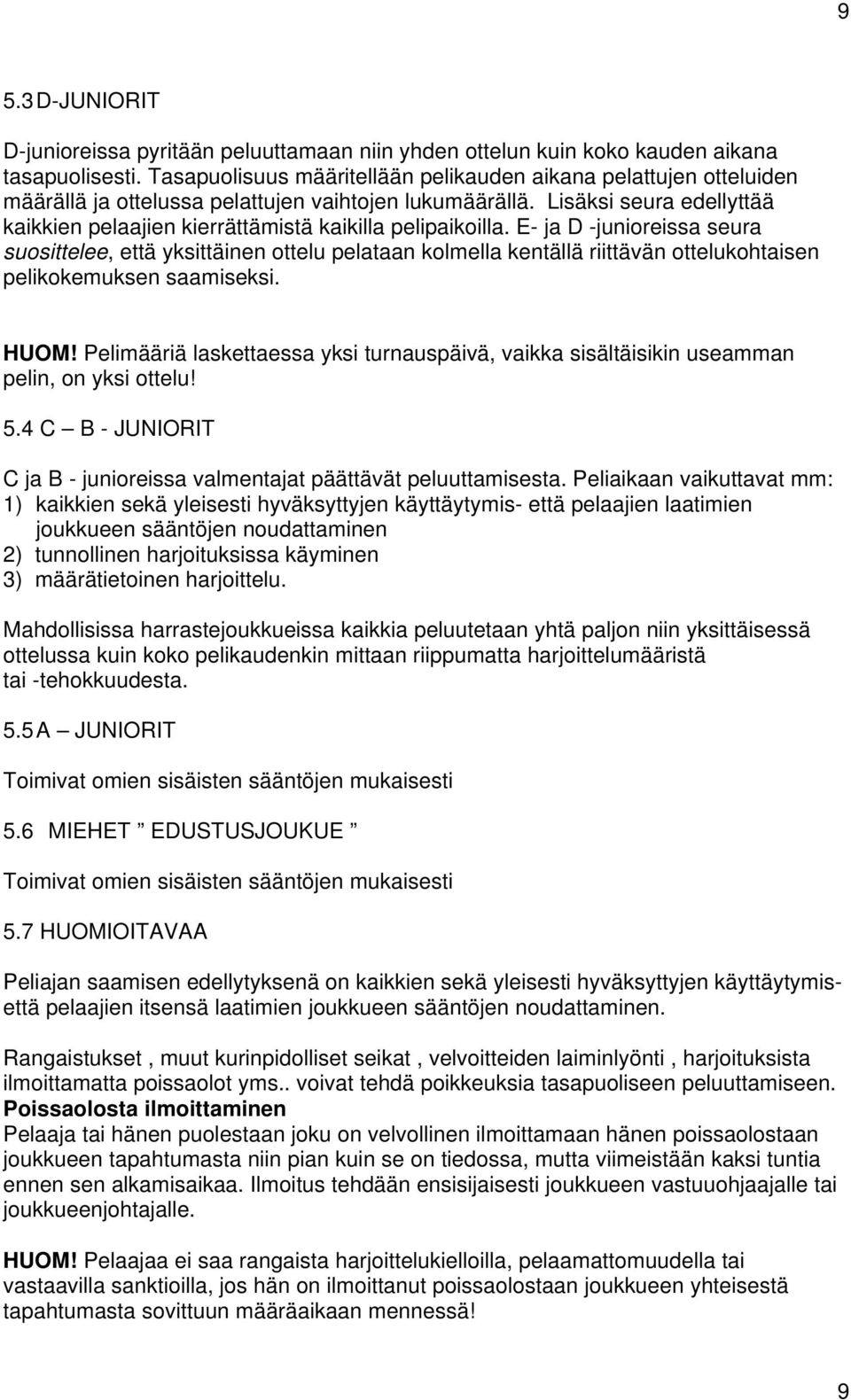 Lisäksi seura edellyttää kaikkien pelaajien kierrättämistä kaikilla pelipaikoilla.