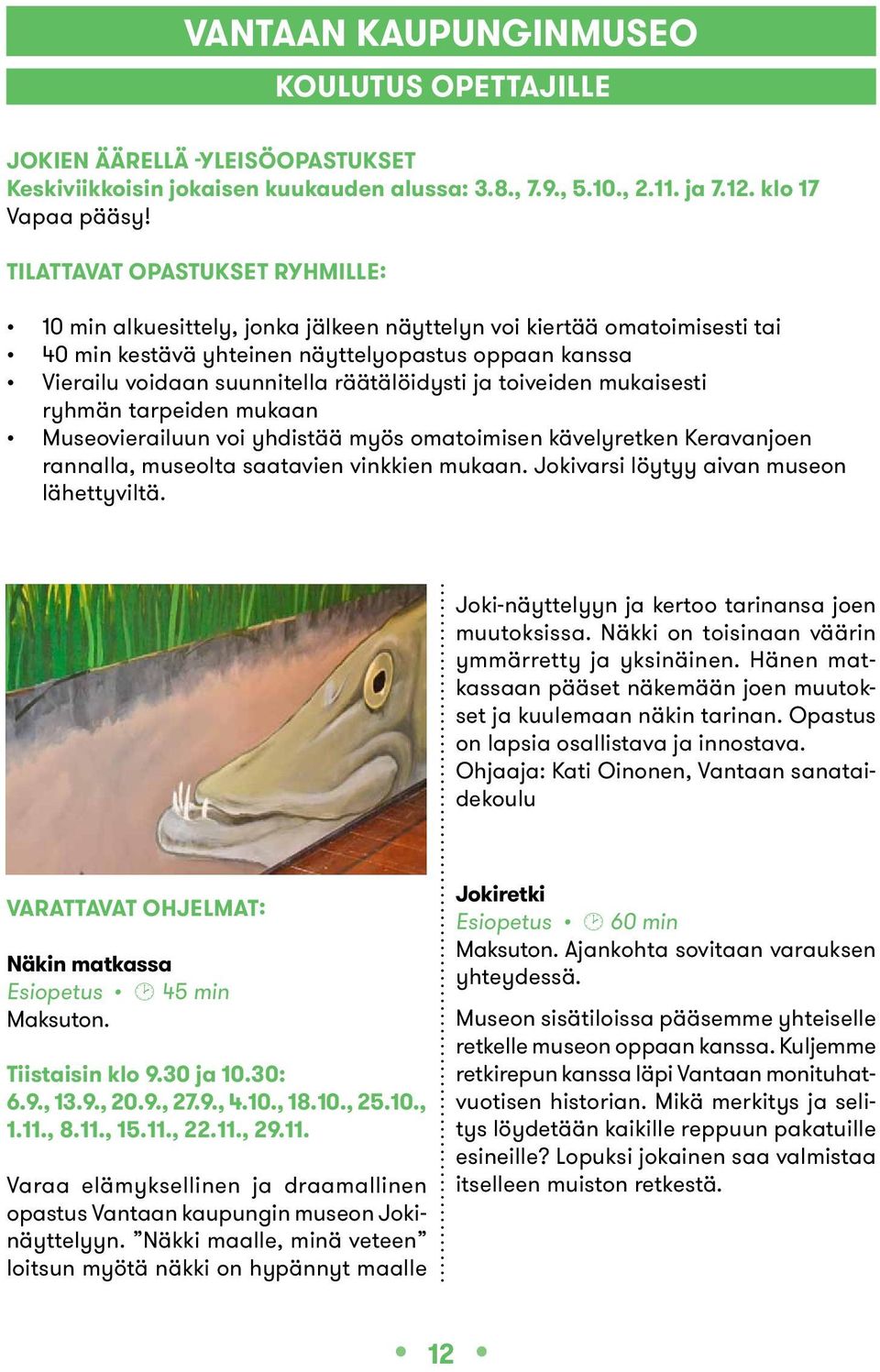 räätälöidysti ja toiveiden mukaisesti ryhmän tarpeiden mukaan Museovierailuun voi yhdistää myös omatoimisen kävelyretken Keravanjoen rannalla, museolta saatavien vinkkien mukaan.