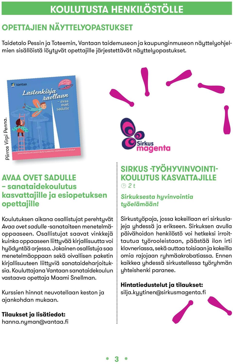 AVAA OVET SAdULLE sanataidekoulutus kasvattajille ja esiopetuksen opettajille Koulutuksen aikana osallistujat perehtyvät Avaa ovet sadulle -sanataiteen menetelmäoppaaseen.