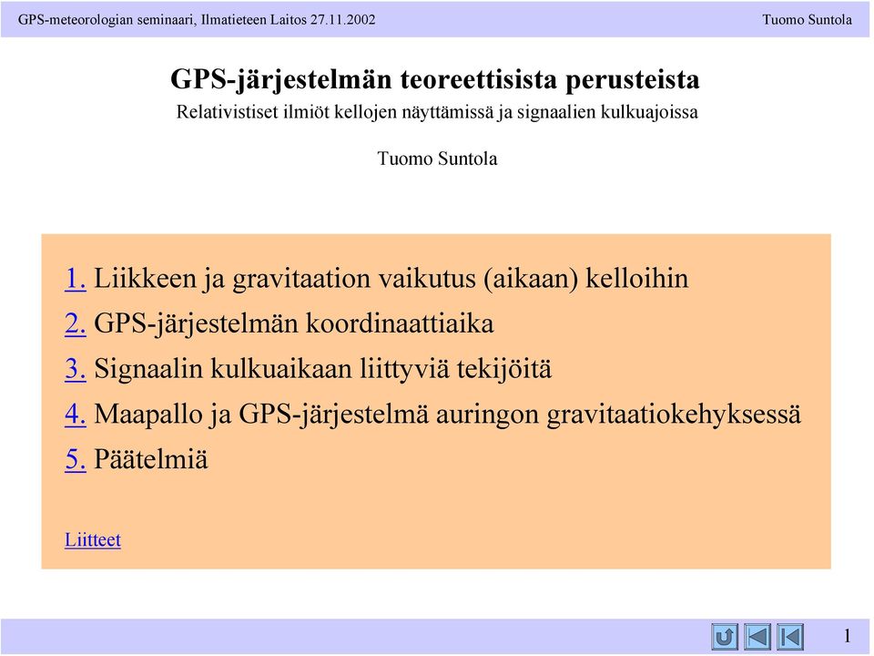 signaalien kulkuajoissa 1. Liikkeen ja graitaation aikutus (aikaan) kelloihin.