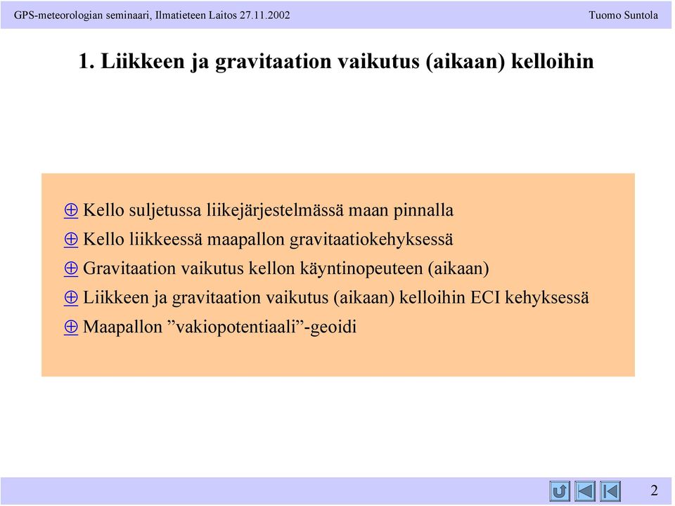 maan pinnalla Kello liikkeessä maapallon graitaatiokehyksessä Graitaation aikutus kellon