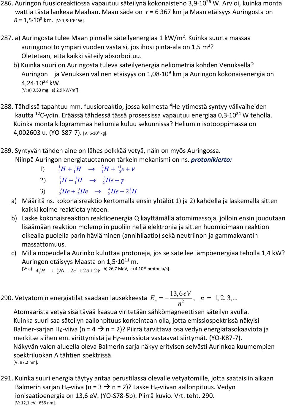 Oletetaan, että kaikki säteily absorboituu. b) Kuinka suuri on Auringosta tuleva säteilyenergia neliömetriä kohden Venuksella?