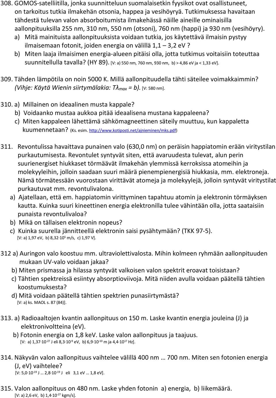 a) Mitä mainituista aallonpituuksista voidaan tutkia, jos käytettävä ilmaisin pystyy ilmaisemaan fotonit, joiden energia on välillä 1,1 3, ev?