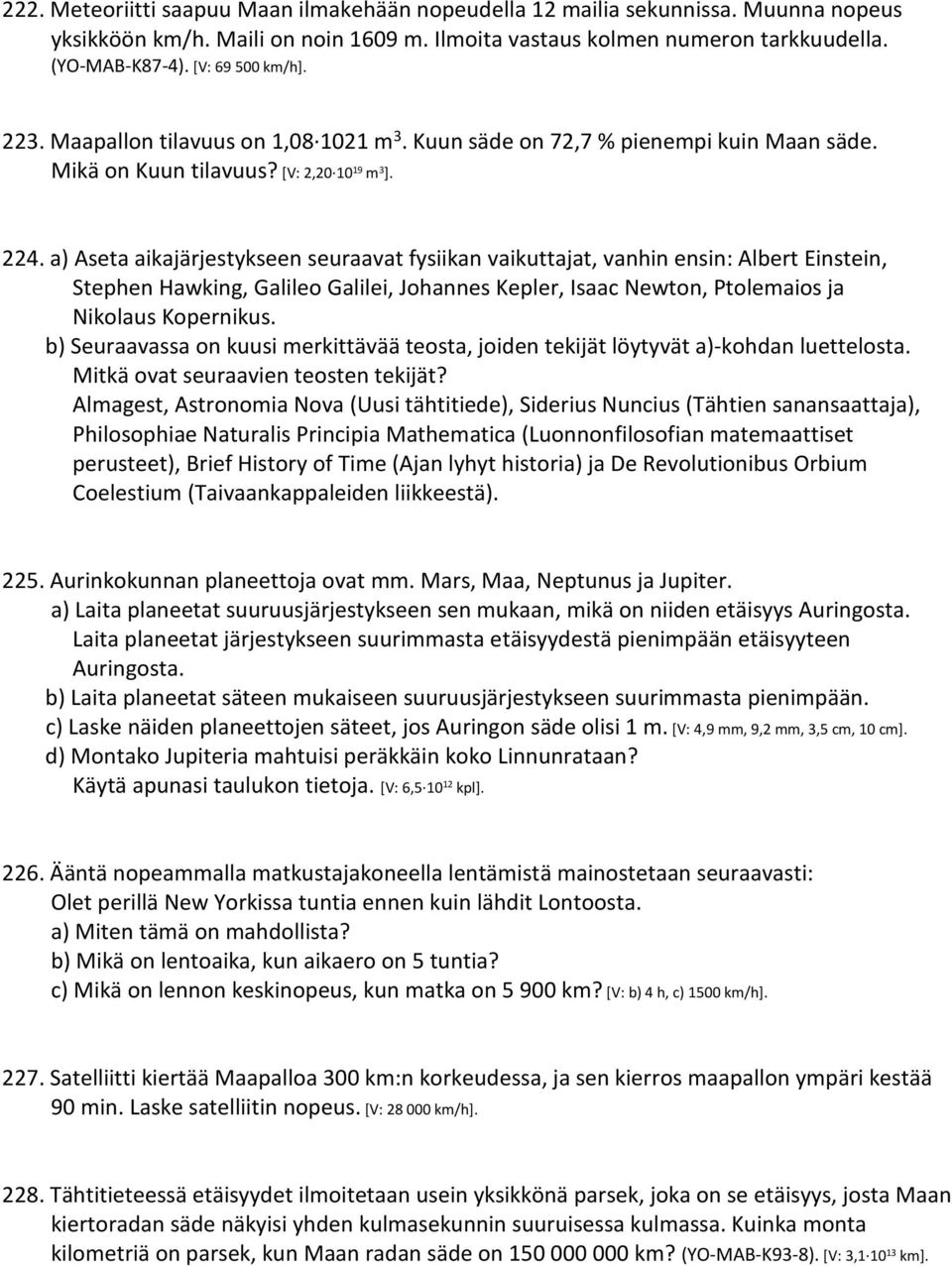 a) Aseta aikajärjestykseen seuraavat fysiikan vaikuttajat, vanhin ensin: Albert Einstein, Stephen Hawking, Galileo Galilei, Johannes Kepler, Isaac Newton, Ptolemaios ja Nikolaus Kopernikus.