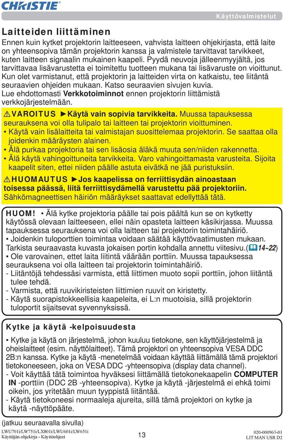 Pyydä neuvoja jälleenmyyjältä, jos tarvittavaa lisävarustetta ei toimitettu tuotteen mukana tai lisävaruste on vioittunut.