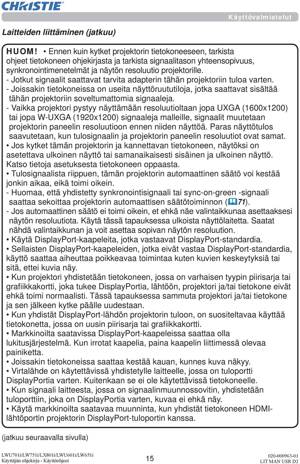 - Jotkut signaalit saattavat tarvita adapterin tähän projektoriin tuloa varten.
