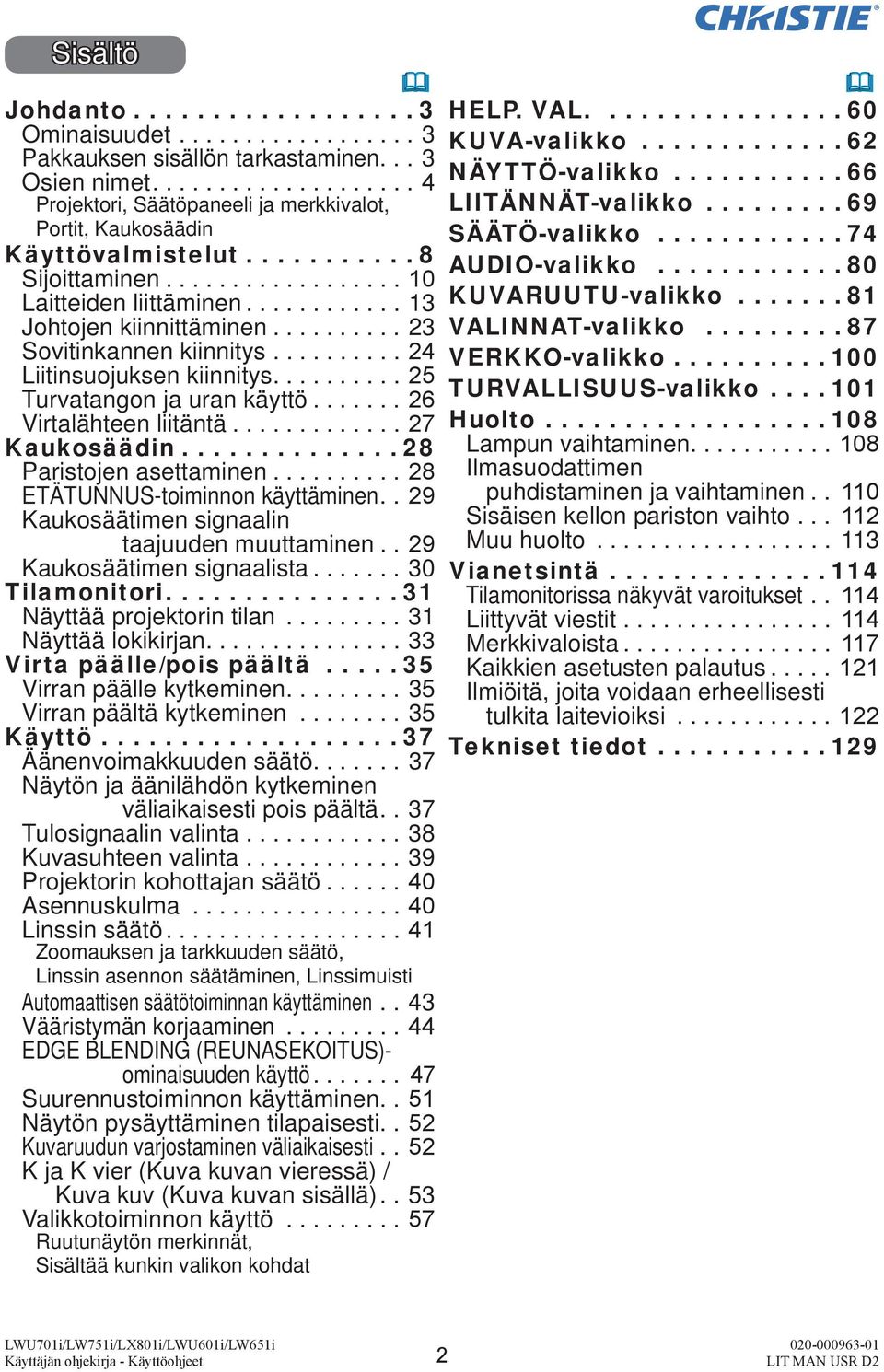 ..28 Paristojen asettaminen...28 ETÄTUNNUS-toiminnon käyttäminen..29 Kaukosäätimen signaalin taajuuden muuttaminen.. 29 Kaukosäätimen signaalista...30 T ilamonitori...31 Näyttää projektorin tilan.