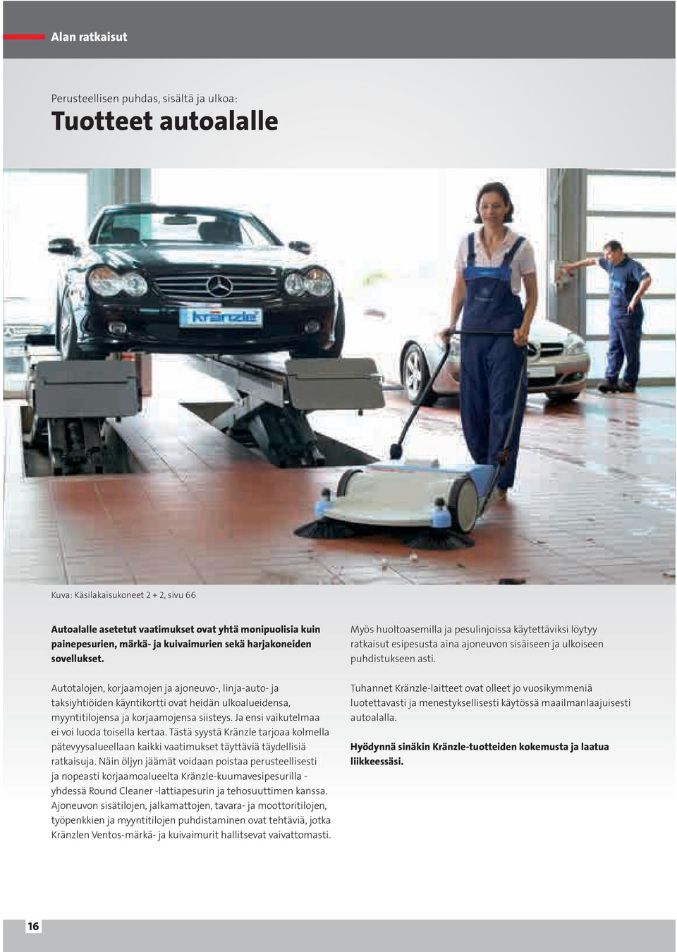 Autotalojen, korjaamojen ja ajoneuvo-, linja-auto- ja taksiyhtiöiden käyntikortti ovat heidän ulkoalueidensa, myyntitilojensa ja korjaamojensa siisteys.