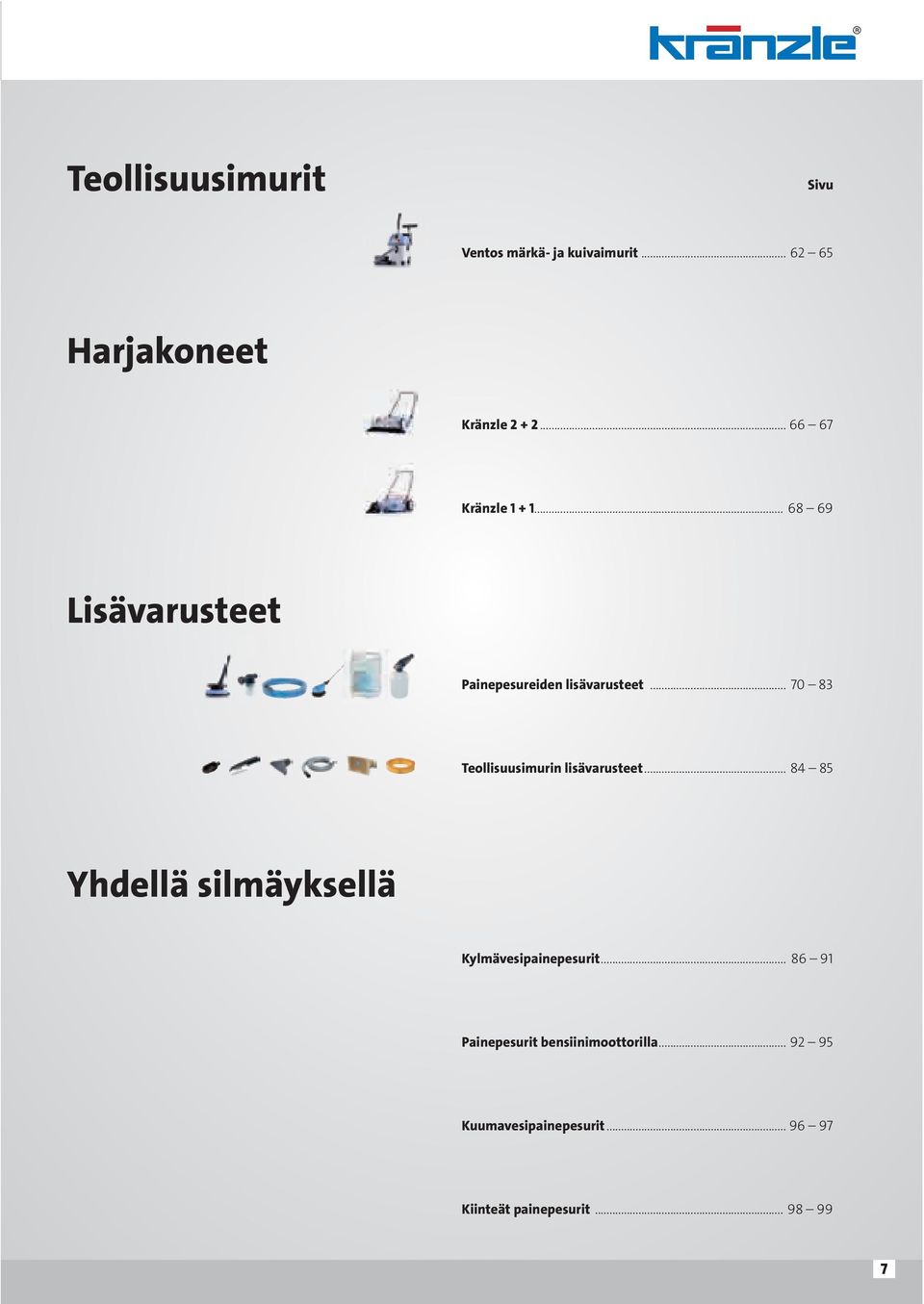 .. 70 83 Teollisuusimurin lisävarusteet... 84 85 Yhdellä silmäyksellä Kylmävesipainepesurit.