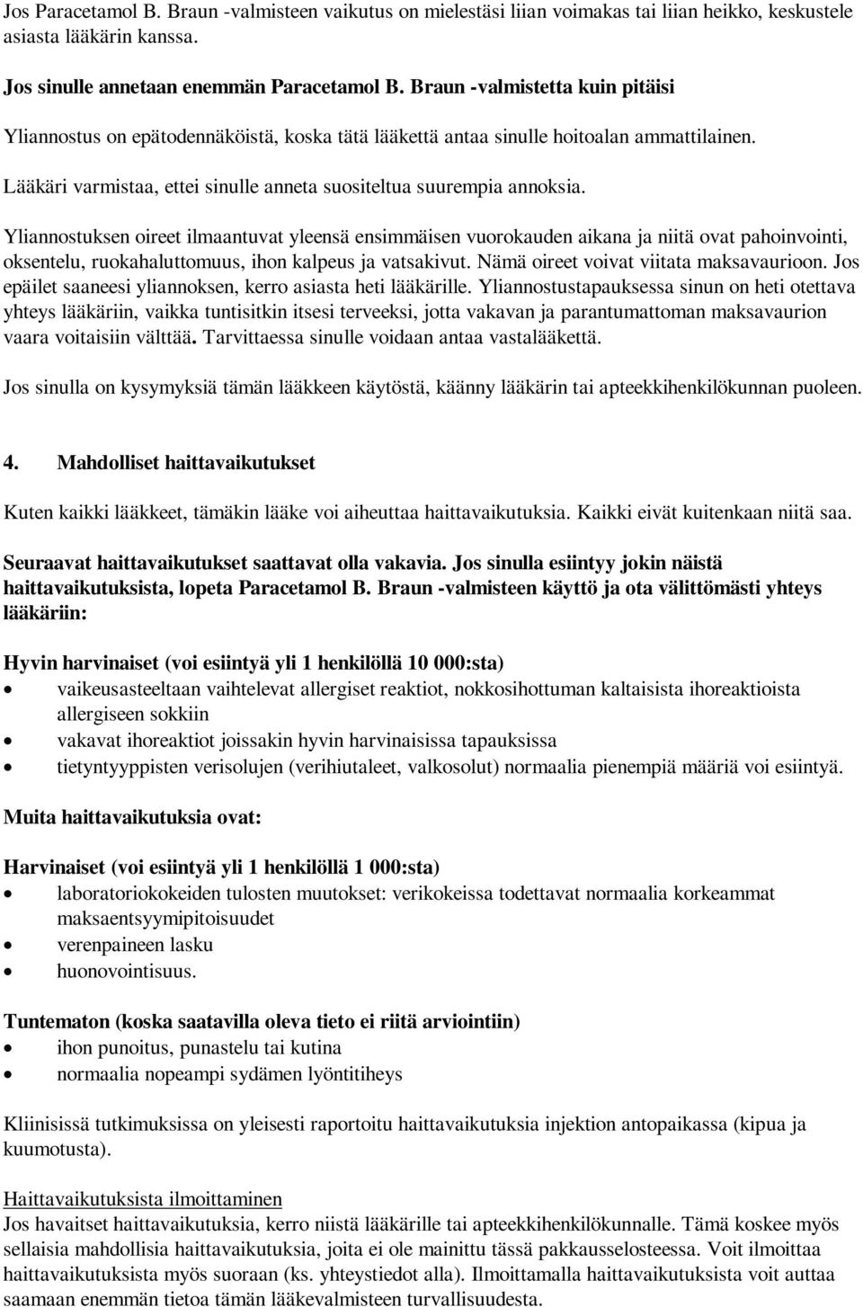 Yliannostuksen oireet ilmaantuvat yleensä ensimmäisen vuorokauden aikana ja niitä ovat pahoinvointi, oksentelu, ruokahaluttomuus, ihon kalpeus ja vatsakivut. Nämä oireet voivat viitata maksavaurioon.