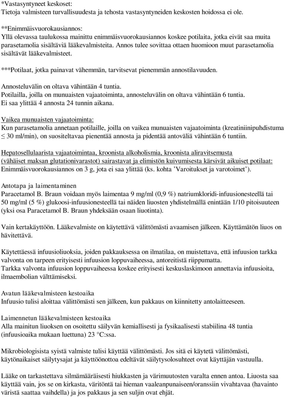 Annos tulee sovittaa ottaen huomioon muut parasetamolia sisältävät lääkevalmisteet. ***Potilaat, jotka painavat vähemmän, tarvitsevat pienemmän annostilavuuden.