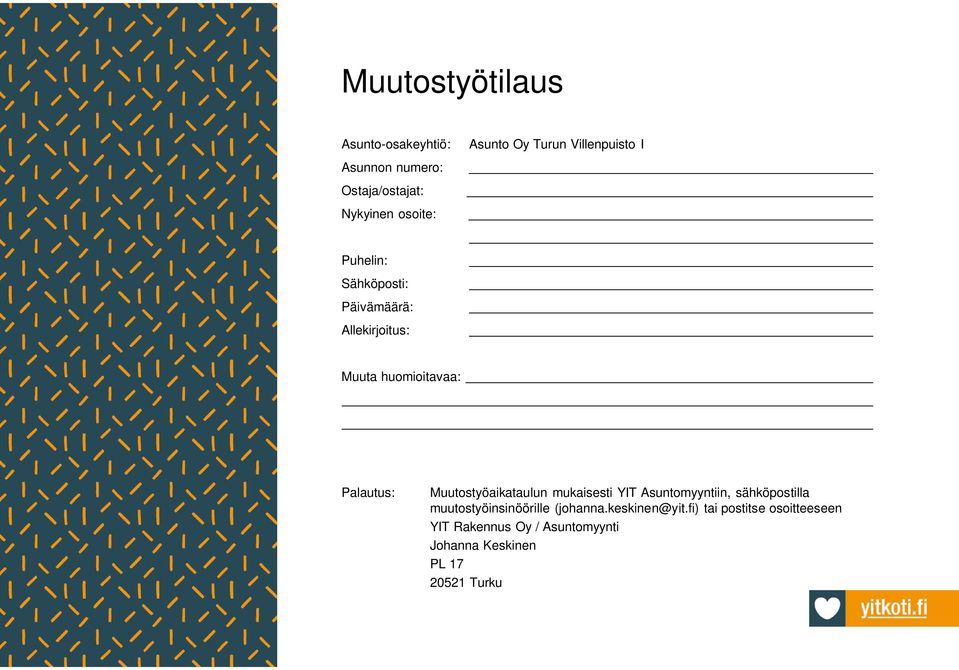 Muutostyöaikataulun mukaisesti YIT Asuntomyyntiin, sähköpostilla muutostyöinsinöörille (johanna.