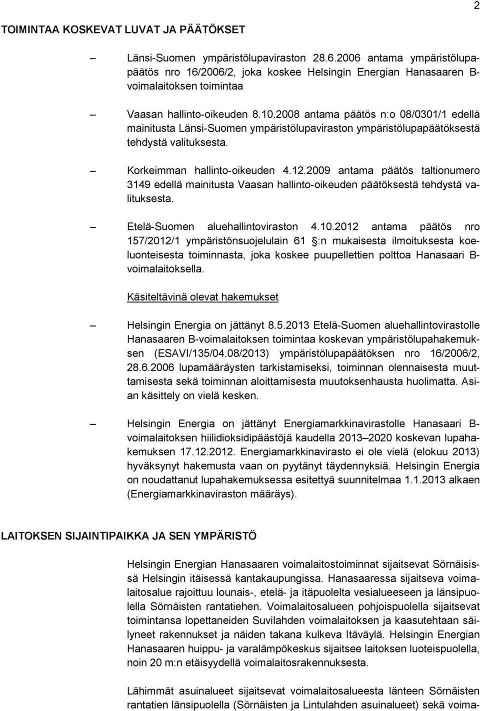 2008 antama päätös n:o 08/0301/1 edellä mainitusta Länsi-Suomen ympäristölupaviraston ympäristölupapäätöksestä tehdystä valituksesta. Korkeimman hallinto-oikeuden 4.12.