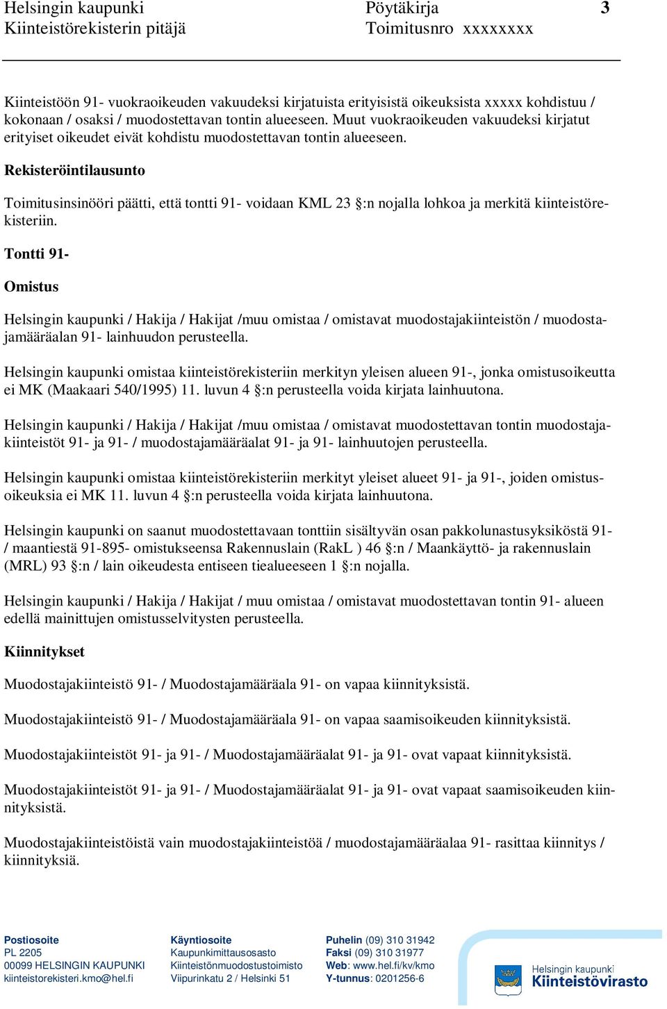 Rekisteröintilausunto Toimitusinsinööri päätti, että tontti 91- voidaan KML 23 :n nojalla lohkoa ja merkitä kiinteistörekisteriin.
