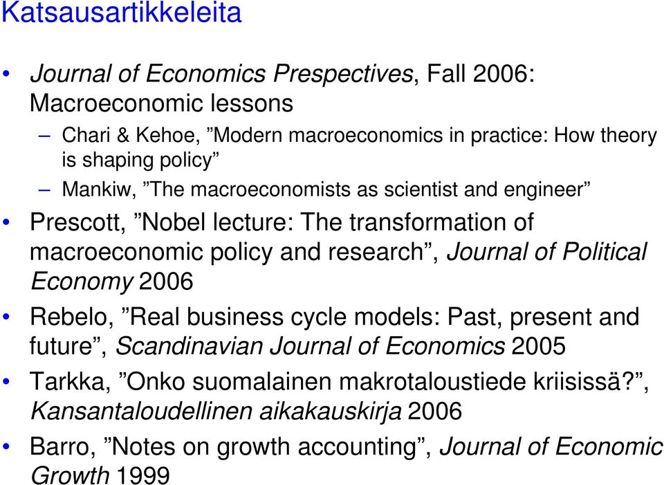 research, Journal of Political Economy 2006 Rebelo, Real business cycle models: Past, present and future, Scandinavian Journal of Economics 2005