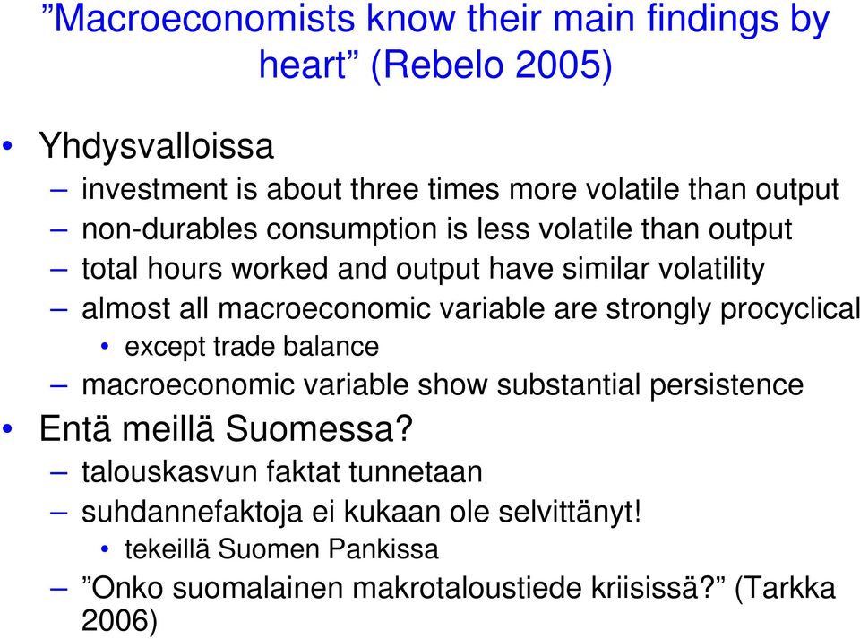 variable are strongly procyclical except trade balance macroeconomic variable show substantial persistence Entä meillä Suomessa?