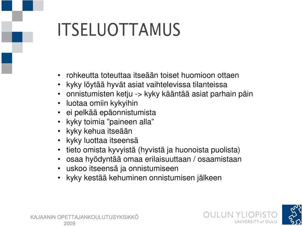 toimia paineen alla kyky kehua itseään kyky luottaa itseensä tieto omista kyvyistä (hyvistä ja huonoista