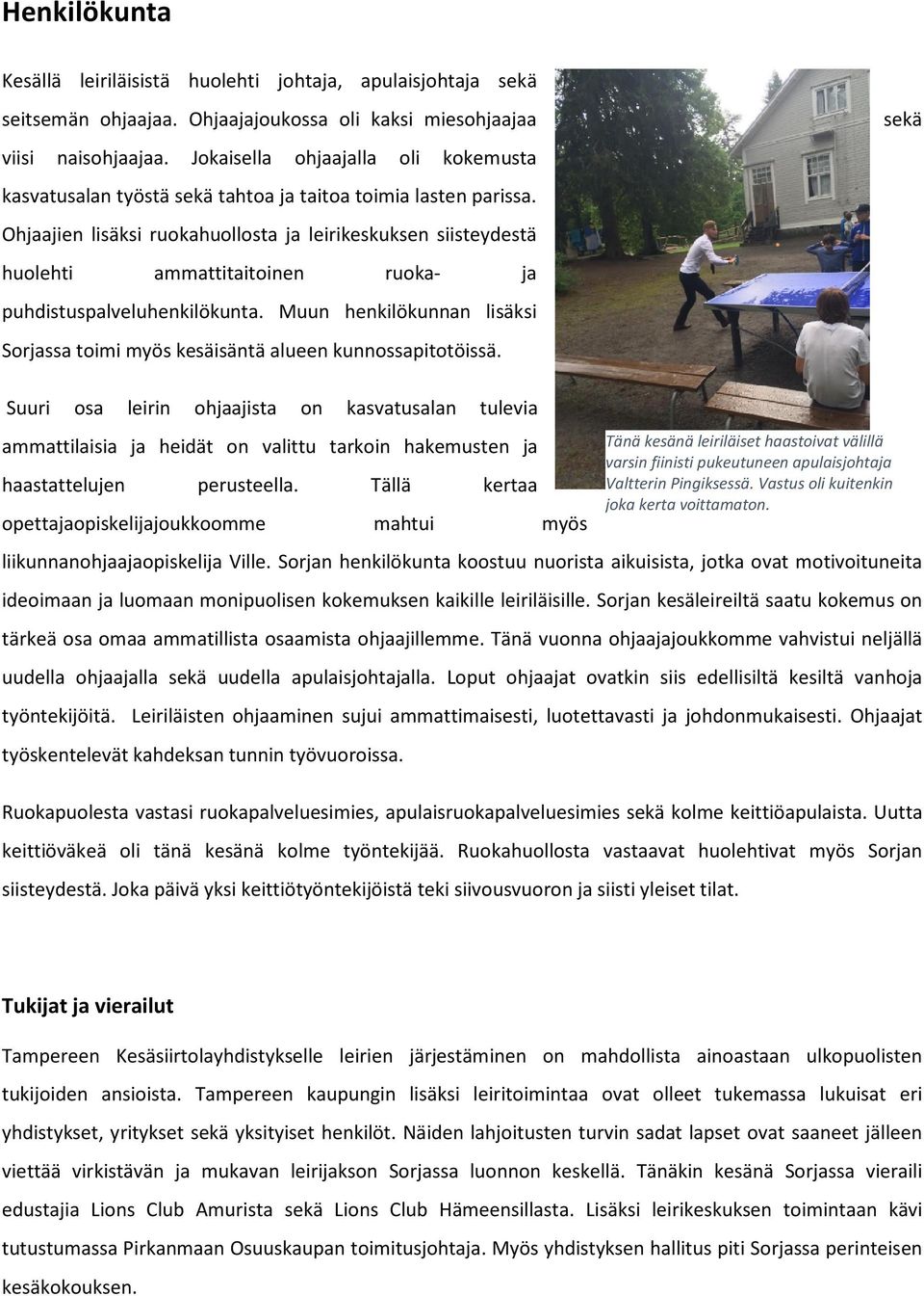 Ohjaajien lisäksi ruokahuollosta ja leirikeskuksen siisteydestä huolehti ammattitaitoinen ruoka- ja puhdistuspalveluhenkilökunta.