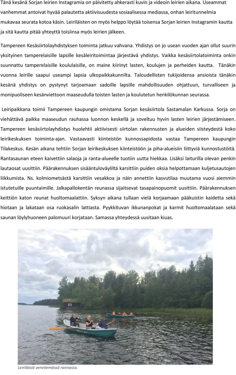 Leiriläisten on myös helppo löytää toisensa Sorjan leirien Instagramin kautta ja sitä kautta pitää yhteyttä toisiinsa myös leirien jälkeen. Tampereen Kesäsiirtolayhdistyksen toiminta jatkuu vahvana.