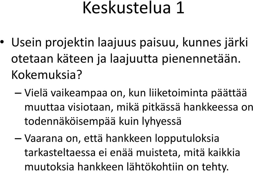 Vielä vaikeampaa on, kun liiketoiminta päättää muuttaa visiotaan, mikä pitkässä hankkeessa