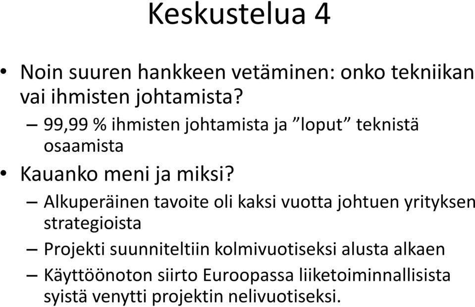 Alkuperäinen tavoite oli kaksi vuotta johtuen yrityksen strategioista Projekti suunniteltiin