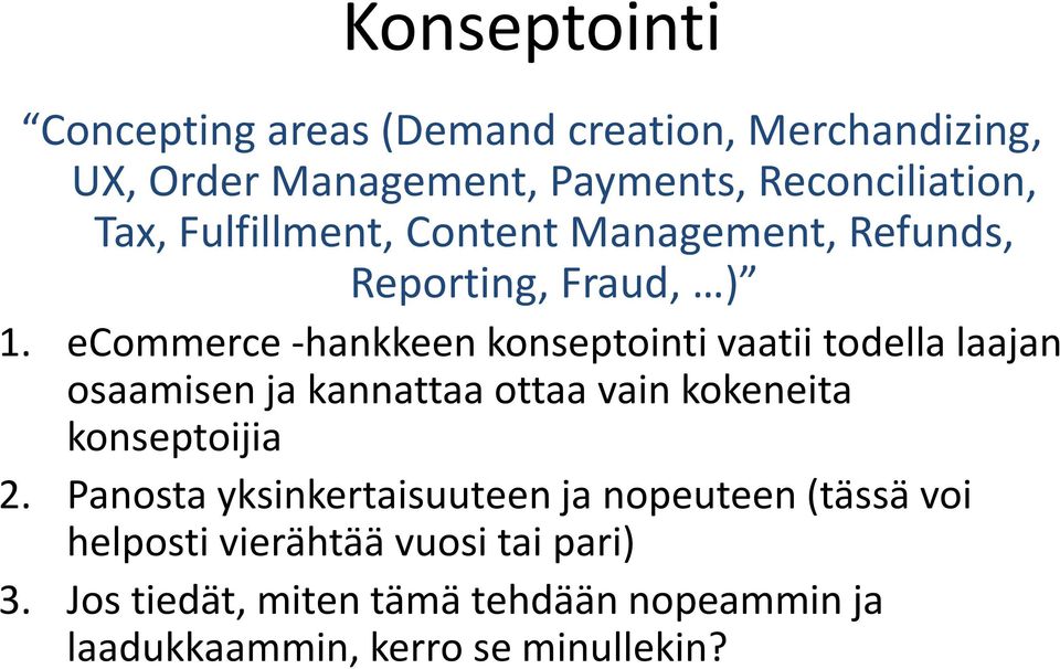 ecommerce -hankkeen konseptointi vaatii todella laajan osaamisen ja kannattaa ottaa vain kokeneita konseptoijia 2.
