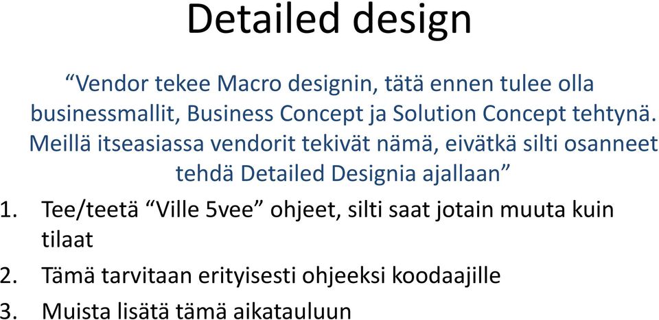 Meillä itseasiassa vendorit tekivät nämä, eivätkä silti osanneet tehdä Detailed Designia