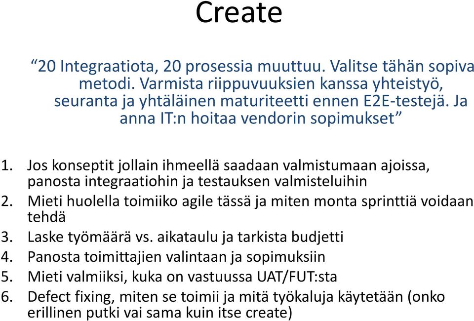 Jos konseptit jollain ihmeellä saadaan valmistumaan ajoissa, panosta integraatiohin ja testauksen valmisteluihin 2.