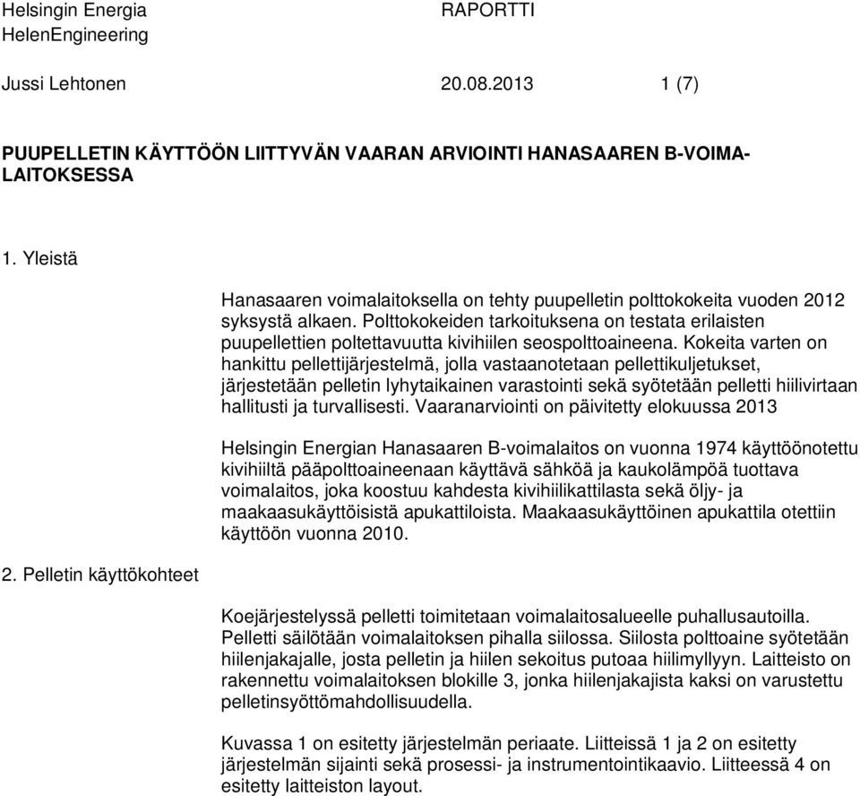 Polttokokeiden tarkoituksena on testata erilaisten puupellettien poltettavuutta kivihiilen seospolttoaineena.