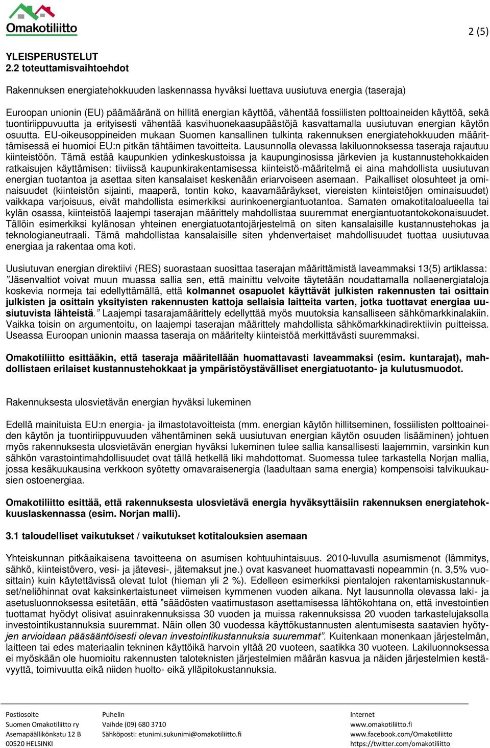 polttoaineiden käyttöä, sekä tuontiriippuvuutta ja erityisesti vähentää kasvihuonekaasupäästöjä kasvattamalla uusiutuvan energian käytön osuutta.