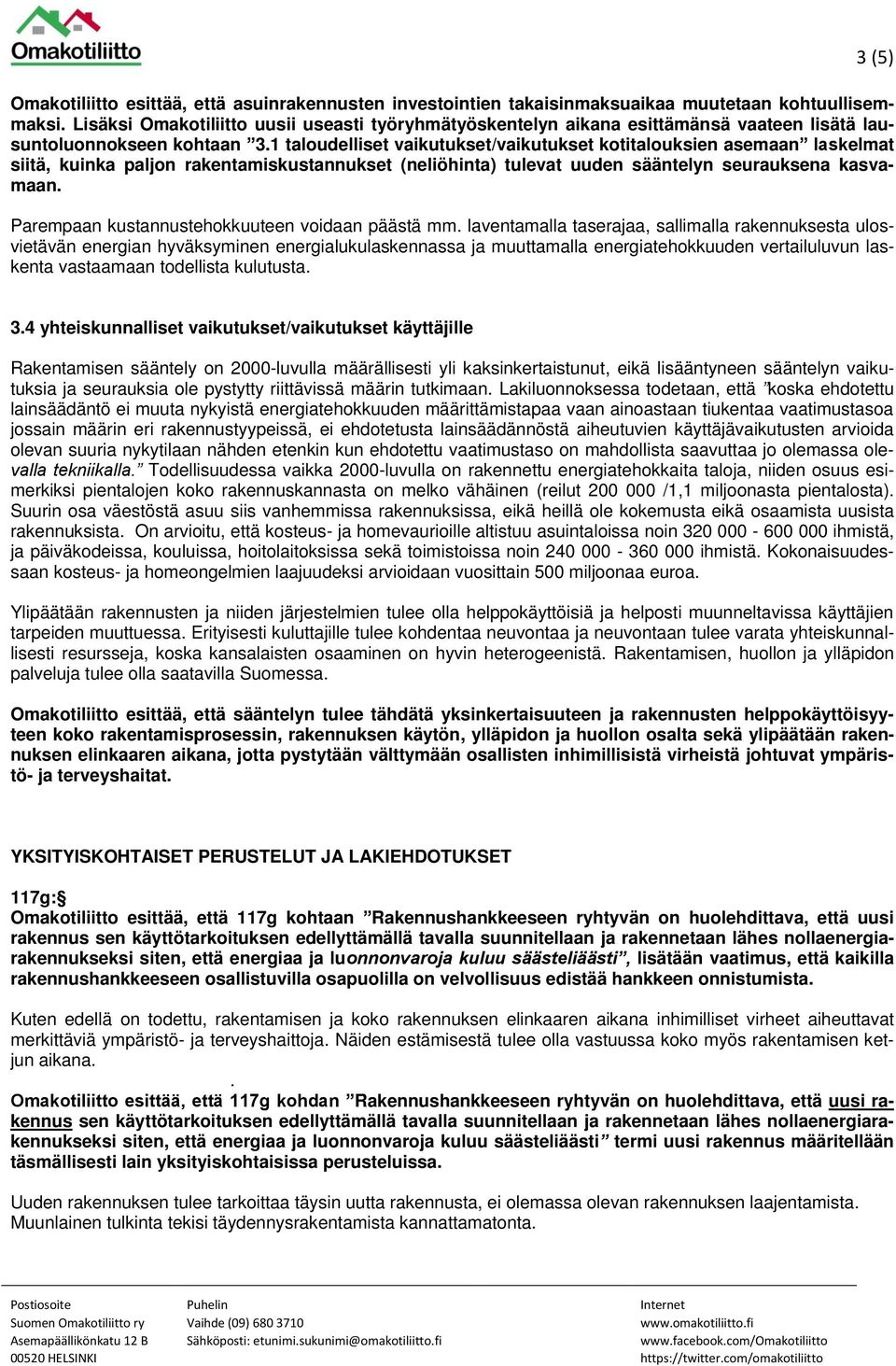 1 taloudelliset vaikutukset/vaikutukset kotitalouksien asemaan laskelmat siitä, kuinka paljon rakentamiskustannukset (neliöhinta) tulevat uuden sääntelyn seurauksena kasvamaan.