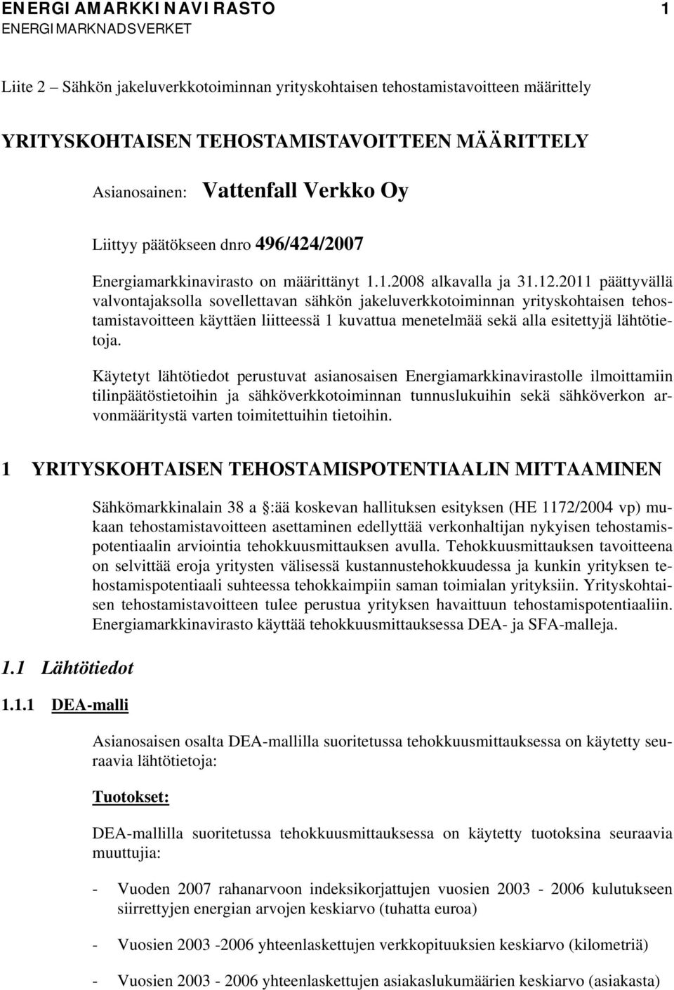 2011 pääyvällä valvonajaksolla sovelleavan säkön jakeluverkkoomnnan yryskoasen eosamsavoeen käyäen leessä 1 kuvaua meneelmää sekä alla eseyjä läöeoja.