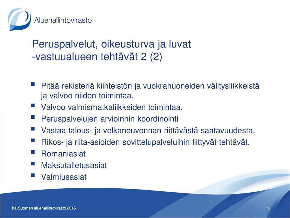 Peruspalvelujen arvioinnin koordinointi Vastaa talous- ja velkaneuvonnan riittävästä saatavuudesta.