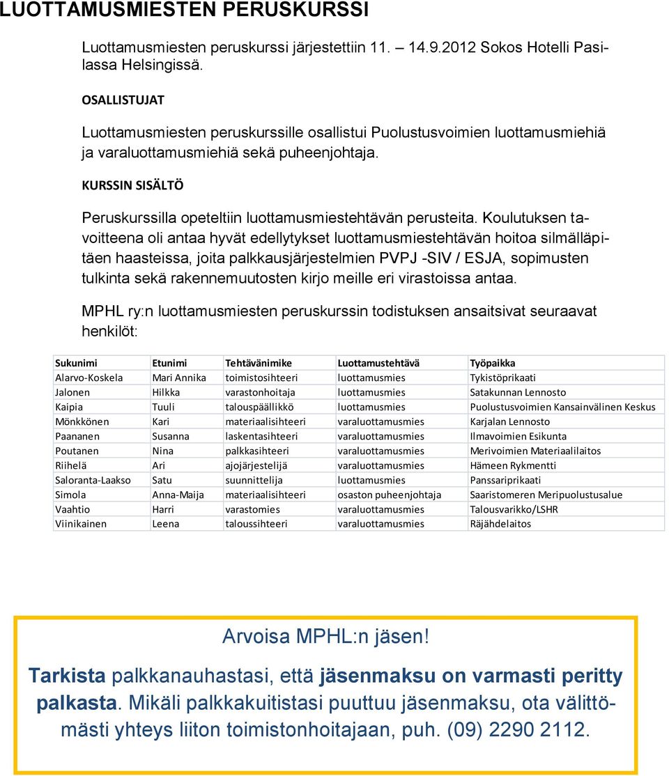 KURSSIN SISÄLTÖ Peruskurssilla opeteltiin luottamusmiestehtävän perusteita.