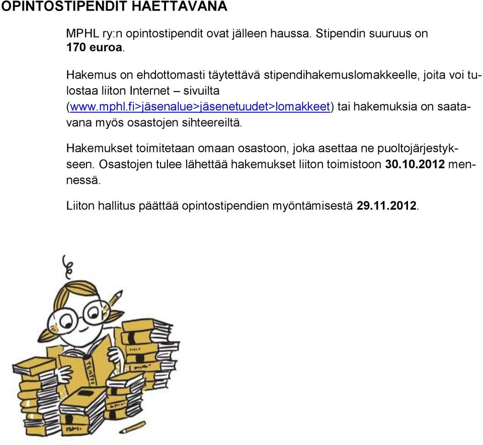 fi>jäsenalue>jäsenetuudet>lomakkeet) tai hakemuksia on saatavana myös osastojen sihteereiltä.