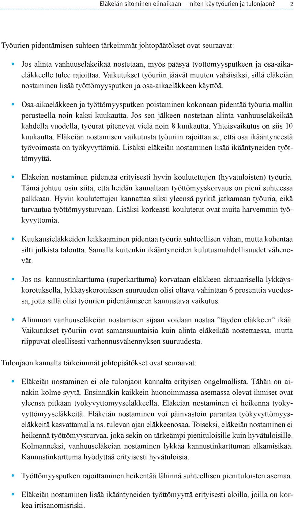 Vaikutukset työuriin jäävät muuten vähäi siksi, sillä eläkeiän nostaminen lisää työttömyysputken ja osa-aikaeläkkeen käyttöä.