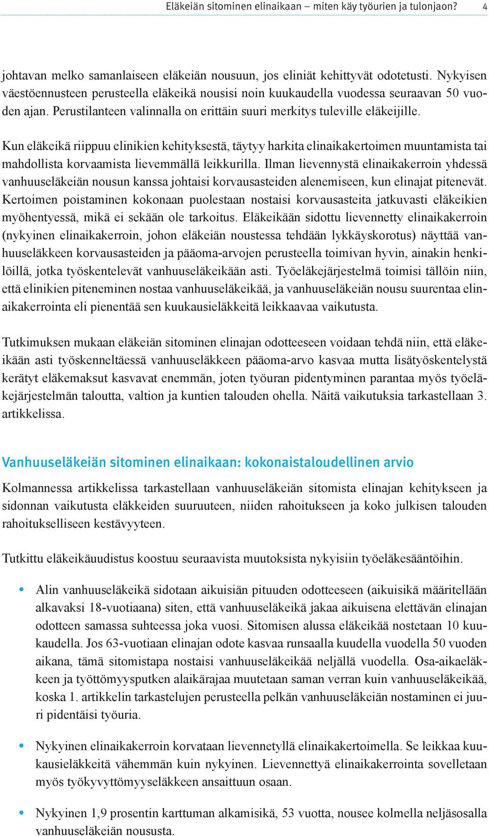 Kun eläkeikä riippuu elinikien kehityksestä, täytyy harkita elinaikakertoimen muuntamista tai mahdollista korvaamista lievemmällä leikkurilla.