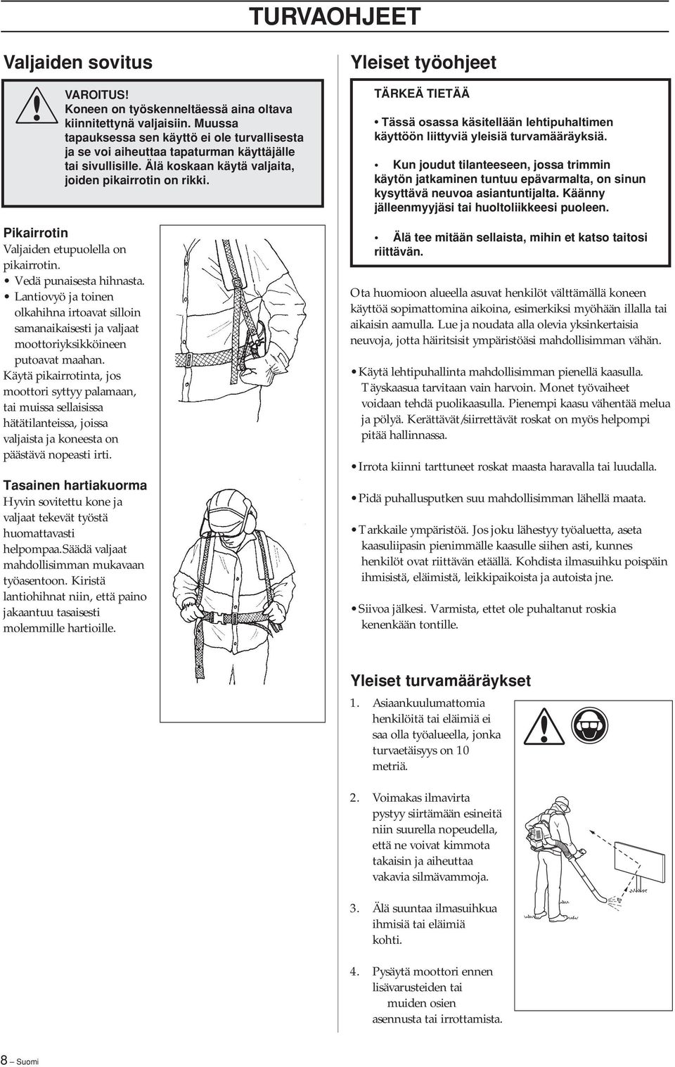 Pikairrotin Valjaiden etupuolella on pikairrotin. Vedä punaisesta hihnasta. Lantiovyö ja toinen olkahihna irtoavat silloin samanaikaisesti ja valjaat moottoriyksikköineen putoavat maahan.